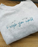 “I WISH YOU WOULD” Embroidered Crewneck