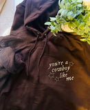 YOU’RE A COWBOY LIKE ME EMBROIDER CREWNECK OR HOODIE