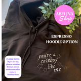 YOU’RE A COWBOY LIKE ME EMBROIDER CREWNECK OR HOODIE