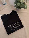 “I’m tired of you still tied to me” Embroidered Hoodie Sweater or T-shirt - (Men’s sizing order your size for oversized fit)