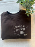 YOU’RE A COWBOY LIKE ME EMBROIDER CREWNECK OR HOODIE