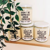 Don't Be Depresso, Drink Espresso VEGAN Candle