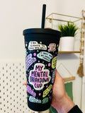 MY MENTAL BREAKDOWN 22oz COLD CUP