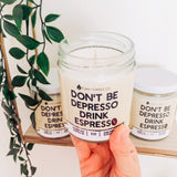 Don't Be Depresso, Drink Espresso VEGAN Candle